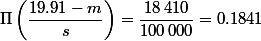 \Pi\left(\dfrac{19.91-m}{s}\right)=\dfrac{18\,410}{100\,000}=0.1841